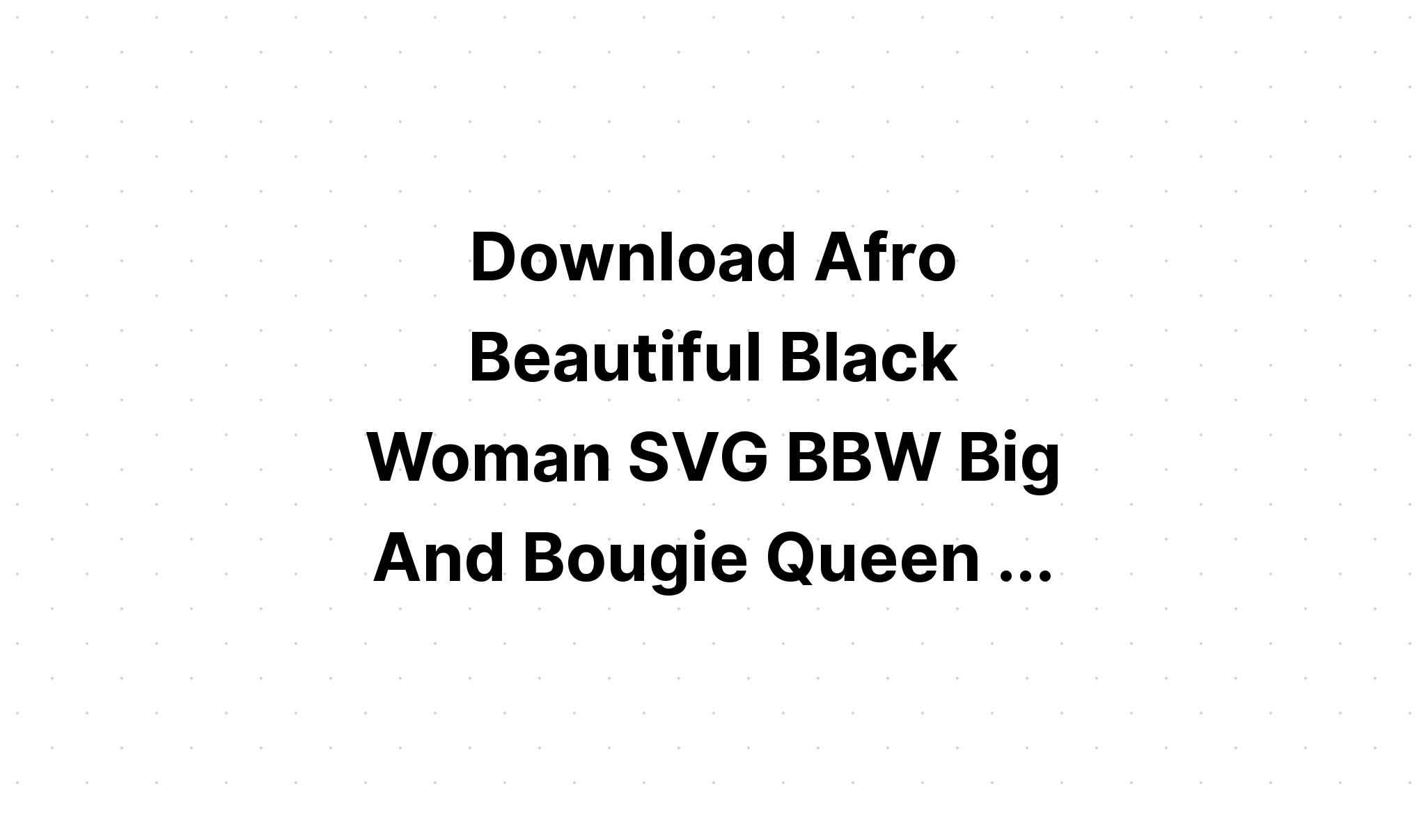 Download Afro Beautiful Black Woman Svg File For Silhouette And Cutting - Free SVG Cut File